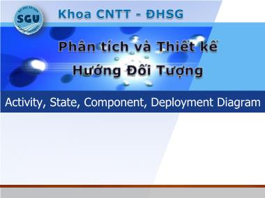 Bài giảng Phân tích và thiết kế hướng đối tượng - Bài 6: Activity, State, Component, Deployment Diagram - Đỗ Ngọc Như Loan