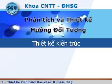 Bài giảng Phân tích và thiết kế hướng đối tượng - Bài 7: Thiết kế kiến trúc - Đỗ Ngọc Như Loan