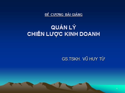 Bài giảng Quản lý chiến lược kinh doanh - Vũ Huy Từ