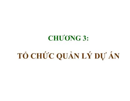 Bài giảng Quản lý dự án - Chương 3: Tổ chức quản lý dự án - Nguyễn Quốc Ấn