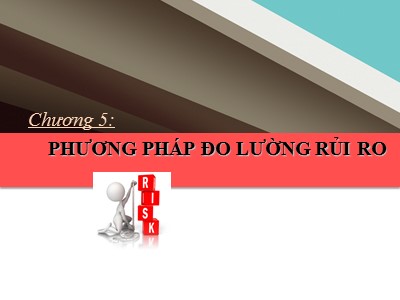 Bài giảng Quản trị rủi ro - Chương 5: Phương pháp đo lường rủi ro - Võ Hữu Khánh