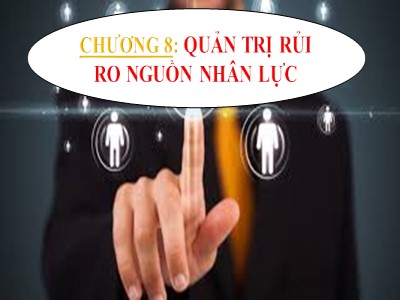 Bài giảng Quản trị rủi ro - Chương 8: Quản trị rủi ro nguồn nhân lực - Võ Hữu Khánh