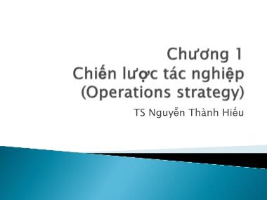 Bài giảng Quản trị tác nghiệp - Chương 1: Chiến lược tác nghiệp - Nguyễn Thành Hiếu