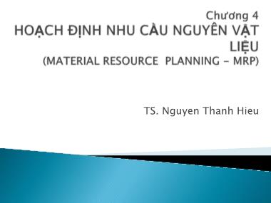 Bài giảng Quản trị tác nghiệp - Chương 4: Hoạch định nhu cầu nguyên vật liệu - Nguyễn Thành Hiếu