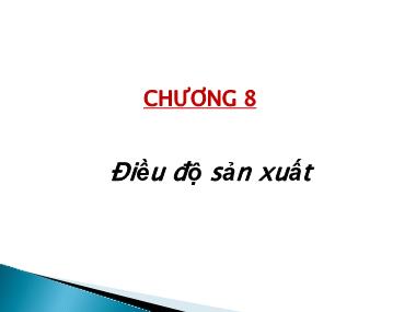 Bài giảng Quản trị tác nghiệp - Chương 8: Điều độ sản xuất - Nguyễn Thành Hiếu