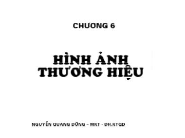 Bài giảng Quản trị thương hiệu - Chương 6: Hình ảnh thương hiệu - Nguyễn Quang Dũng