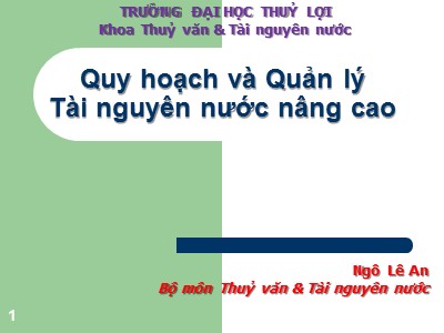 Bài giảng Quy hoạch và Quản lý Tài nguyên nước nâng cao - Chương 1: Những khái niệm chung - Ngô Lê An (Phần 1)