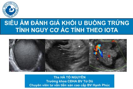 Bài giảng Siêu âm đánh giá khối u buồng trứng tính nguy cơ ác tính theo IOTA - Hà Tố Nguyên