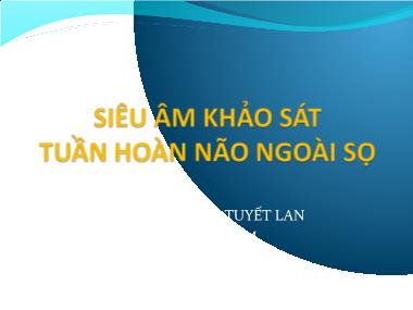 Bài giảng Siêu âm khảo sát tuần hoàn não ngoài sọ - Trần Thị Tuyết Lan