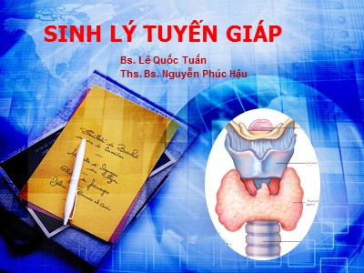 Bài giảng Sinh lý tuyến giáp - Lê Quốc Tuấn