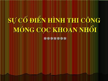 Bài giảng Sự cố điển hình thi công móng cọc khoan nhồi