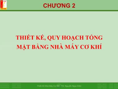 Bài giảng Thiết kế nhà máy cơ khí - Chương 2: Thiết kế, quy hoạch tổng mặt bằng nhà máy cơ khí - Nguyễn Ngọc Kiên