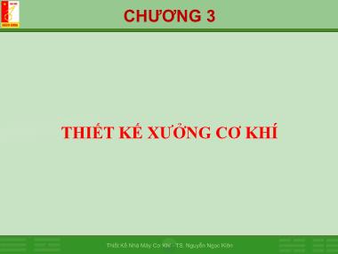 Bài giảng Thiết kế nhà máy cơ khí - Chương 3: Thiết kế xưởng cơ khí - Nguyễn Ngọc Kiên