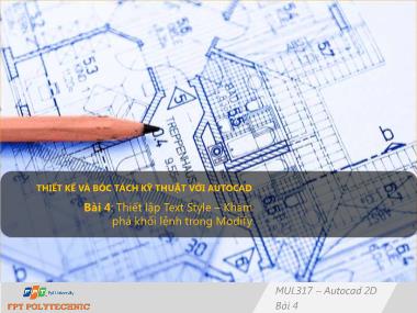 Bài giảng Thiết kế và bóc tách chi tiết với Autocad - Bài 4: Thiết lập Text Style-Khám phá khối lệnh trong Modify