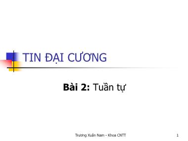 Bài giảng Tin đại cương - Bài 2: Tuần tự - Trương Xuân Nam