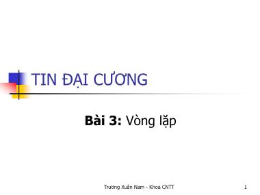 Bài giảng Tin đại cương - Bài 3: Vòng lặp - Trương Xuân Nam