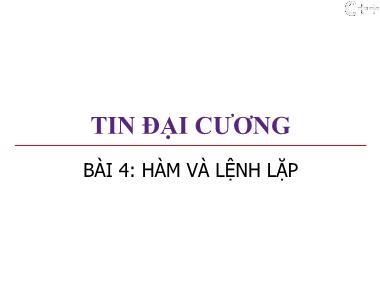 Bài giảng Tin đại cương - Bài 4: Hàm và lệnh lặp - Trương Xuân Nam