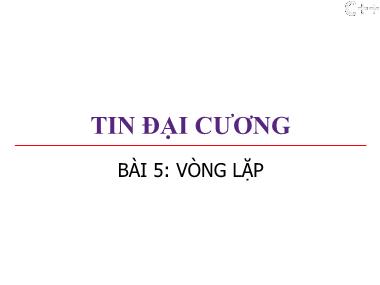 Bài giảng Tin đại cương - Bài 5: Vòng lặp - Trương Xuân Nam