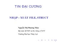 Bài giảng Tin học đại cương - Bài 11: Nhập-xuất file, struct - Nguyễn Thị Phương Thảo