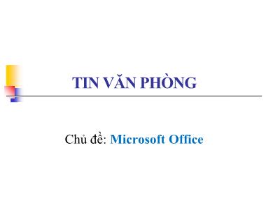 Bài giảng Tin văn phòng - Chủ đề: Microsoft Office - Trương Xuân Nam (Phần 8)