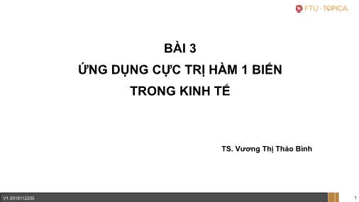 Bài giảng Toán kính tế - Bài 2: Ứng dụng cực trị hàm 1 biến trong kinh tế - Vương Thị Thảo Bình