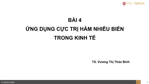 Bài giảng Toán kính tế - Bài 4: Ứng dụng cực trị hàm nhiều biến trong kinh tế - Vương Thị Thảo Bình