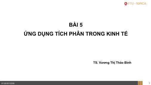 Bài giảng Toán kính tế - Bài 5: Ứng dụng tích phân trong kinh tế - Vương Thị Thảo Bình