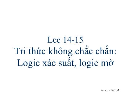 Bài giảng Trí tuệ nhân tạo (Artificial Intelligence) - Bài 14-15: Tri thức không chắc chắn: Logic xác suất, logic mờ