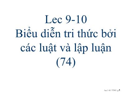 Bài giảng Trí tuệ nhân tạo (Artificial Intelligence) - Bài 9-10: Biểu diễn tri thức bởi các luật và lập luận