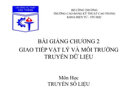 Bài giảng Truyền số liệu - Chương 2: Giao tiếp vật lý và môi trường truyền dữ liệu (Phần 1)