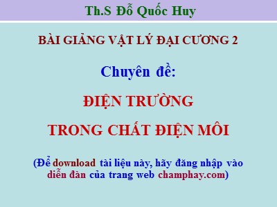 Bài giảng Vật lý đại cương 2 - Chuyên đề: Điện trường trong chất điện môi - Đỗ Quốc Huy