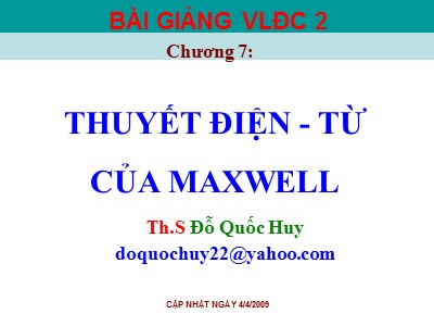 Bài giảng Vật lý đại cương 2 - Chuyên đề: Thuyết điện-Từ của maxwell - Đỗ Quốc Huy