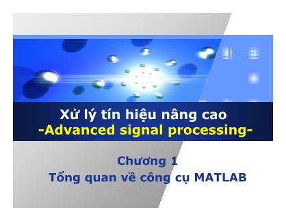 Bài giảng Xử lý tín hiệu nâng cao - Chương 1: Tổng quan về công cụ MATLAB