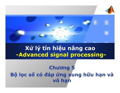 Bài giảng Xử lý tín hiệu nâng cao - Chương 5: Bộ lọc số có đáp ứng xung hữu hạn và vô hạn