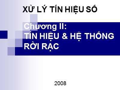 Bài giảng Xử lý tín hiệu số - Chương II: Tín hiệu & hệ thống rời rạc - Lê Vũ Hà