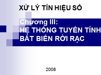 Bài giảng Xử lý tín hiệu số - Chương III: Hệ thống tuyến tính bất biến rời rạc - Lê Vũ Hà