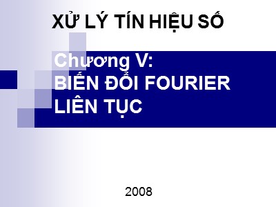 Bài giảng Xử lý tín hiệu số - Chương V: Biến đổi Fourier liên tục - Lê Vũ Hà