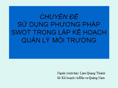 Chuyên đề Sử dụng phương pháp swot trong lập kế hoạch quản lý môi trường - Lâm Quang Thành