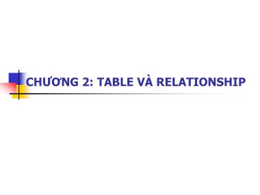 Bài giảng Access - Chương 2: Table và Relationship