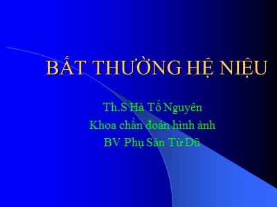 Bài giảng Bất thường hệ niệu - Hà Tố Nguyên