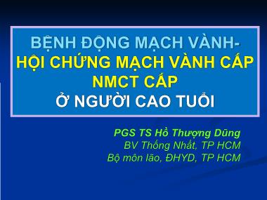 Bài giảng Bệnh động mạch vành hội chứng mạch vành cấp NMCT cấp ở người cao tuổi - Hồ Thượng Dũng