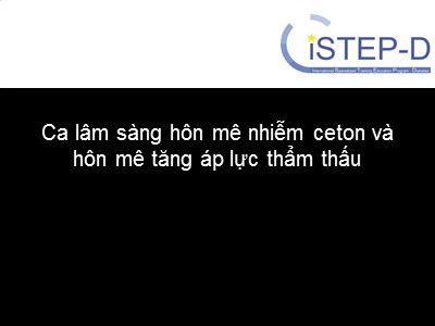 Bài giảng Ca lâm sàng hôn mê nhiễm ceton và hôn mê tăng áp lực thẩm thấu