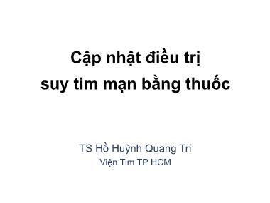 Bài giảng Cập nhật điều trị suy tim mạn bằng thuốc - Hồ Huỳnh Quang Trí