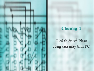 Bài giảng Cấu trúc máy tính - Chương 1: Giới thiệu về Phần cứng của máy tính PC