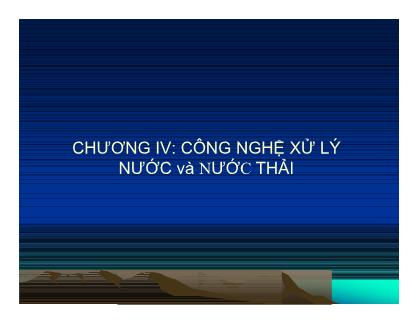 Bài giảng Công nghệ môi trường - Chương 4: Công nghệ xử lý nước và nước thải