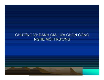 Bài giảng Công nghệ môi trường - Chương 6: Đánh giá lựa chọn công nghệ môi trường