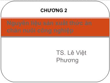 Bài giảng Công nghệ sản xuất thức ăn chăn nuôi - Chương 2: Nguyên liệu sản xuất thức ăn chăn nuôi công nghiệp