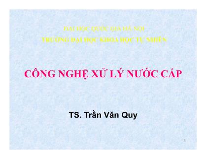 Bài giảng Công nghệ xử lý nước cấp - Chương 2: Sơ đồ công nghệ xử lý nước, các phương pháp xử lý nước - Trần Văn Quy