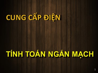 Bài giảng Cung cấp điện: Tính toán ngắn mạch