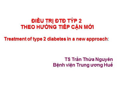 Bài giảng Điều trị đái tháo đường týp 2 theo hướng tiếp cận mới - Trần Thừa Nguyên